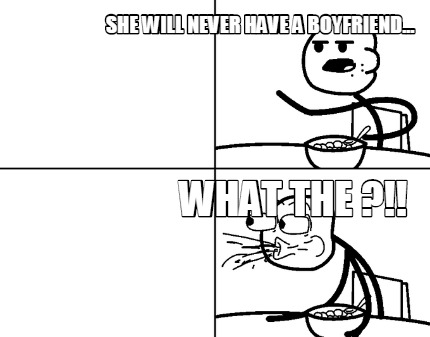 she-will-never-have-a-boyfriend...-what-the-
