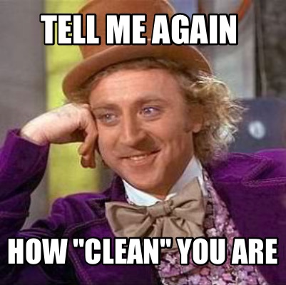 tell-me-again-how-clean-you-are