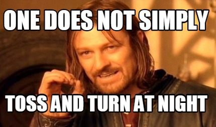 one-does-not-simply-toss-and-turn-at-night