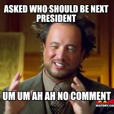 asked-who-should-be-next-president-um-um-ah-ah-no-comment