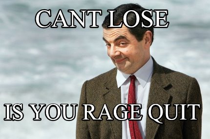 cant-lose-is-you-rage-quit