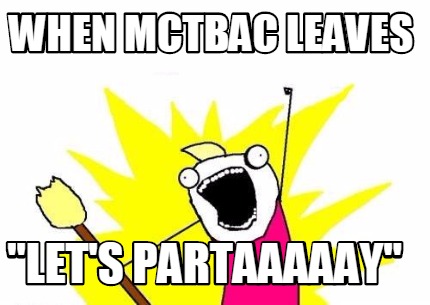 when-mctbac-leaves-lets-partaaaaay