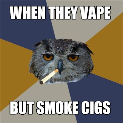 when-they-vape-but-smoke-cigs