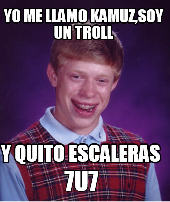 yo-me-llamo-kamuzsoy-un-troll-y-quito-escaleras-7u72