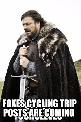 brace-yourselves-foxes-cycling-trip-posts-are-coming