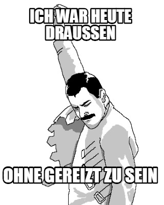 ich-war-heute-drauen-ohne-gereizt-zu-sein