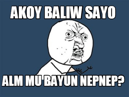 akoy-baliw-sayo-alm-mu-bayun-nepnep