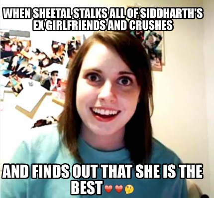 when-sheetal-stalks-all-of-siddharths-ex-girlfriends-and-crushes-and-finds-out-t