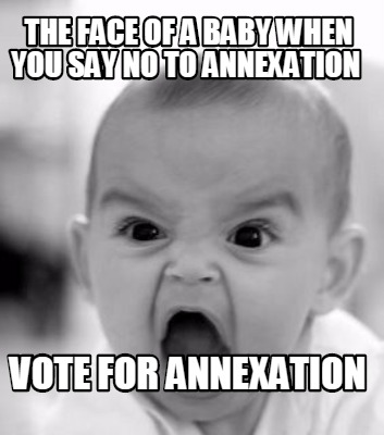the-face-of-a-baby-when-you-say-no-to-annexation-vote-for-annexation