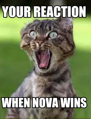 your-reaction-when-nova-wins