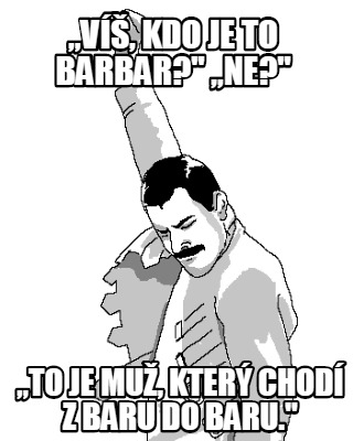 v-kdo-je-to-barbar-ne-to-je-mu-kter-chod-z-baru-do-baru