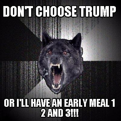 dont-choose-trump-or-ill-have-an-early-meal-1-2-and-3