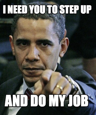 i-need-you-to-step-up-and-do-my-job