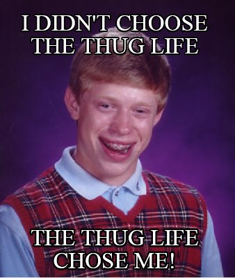 i-didnt-choose-the-thug-life-the-thug-life-chose-me30