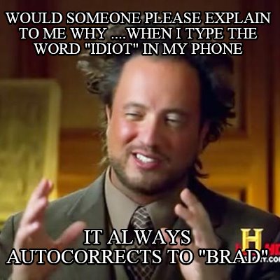 would-someone-please-explain-to-me-why-....when-i-type-the-word-idiot-in-my-phon