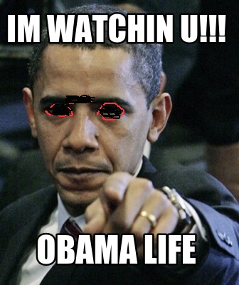 im-watchin-u-obama-life
