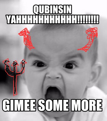 qubinsin-yahhhhhhhhhhh-gimee-some-more