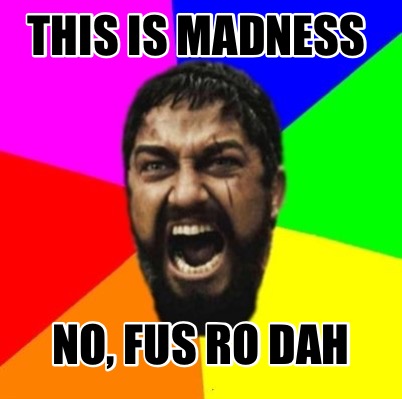 this-is-madness-no-fus-ro-dah2