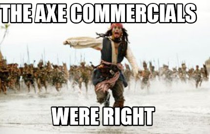 the-axe-commercials-were-right