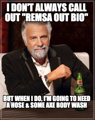 i-dont-always-call-out-remsa-out-bio-but-when-i-do-im-going-to-need-a-hose-some-