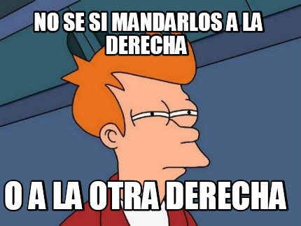 no-se-si-mandarlos-a-la-derecha-o-a-la-otra-derecha