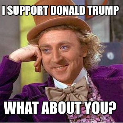 i-support-donald-trump-what-about-you