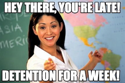hey-there-youre-late-detention-for-a-week