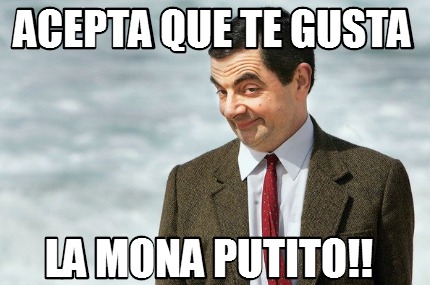 acepta-que-te-gusta-la-mona-putito