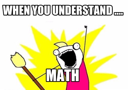 when-you-understand-....-math