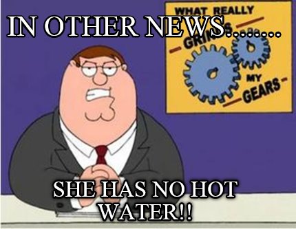 in-other-news........-she-has-no-hot-water