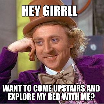 hey-girrll-want-to-come-upstairs-and-explore-my-bed-with-me