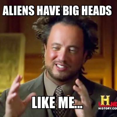 aliens-have-big-heads-like-me