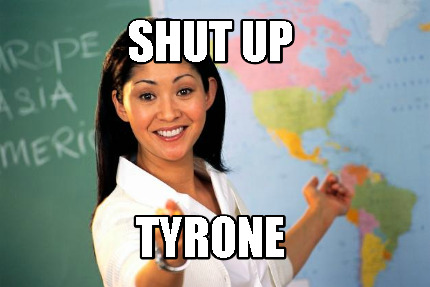 shut-up-tyrone