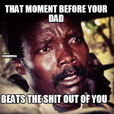 that-moment-before-your-dad-beats-the-shit-out-of-you-seanmapalo