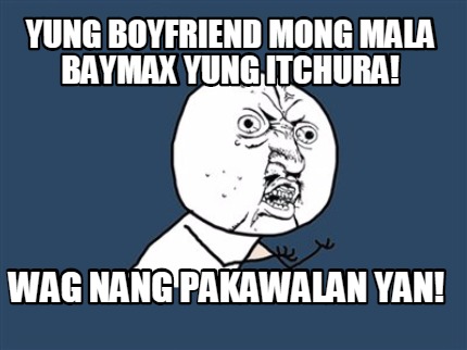 yung-boyfriend-mong-mala-baymax-yung-itchura-wag-nang-pakawalan-yan