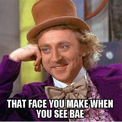that-face-you-make-when-you-see-bae