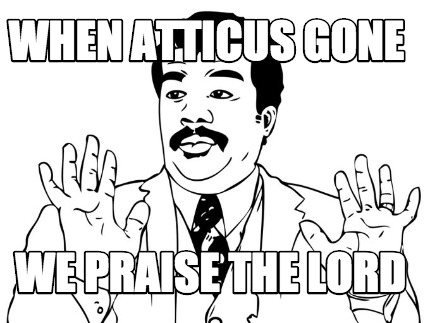 when-atticus-gone-we-praise-the-lord
