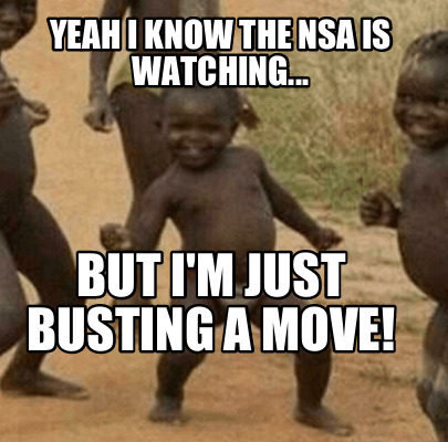 yeah-i-know-the-nsa-is-watching...-but-im-just-busting-a-move