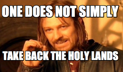 one-does-not-simply-take-back-the-holy-lands