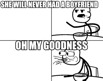 she-will-never-had-a-boyfriend-oh-my-goodness