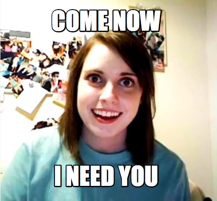 come-now-i-need-you