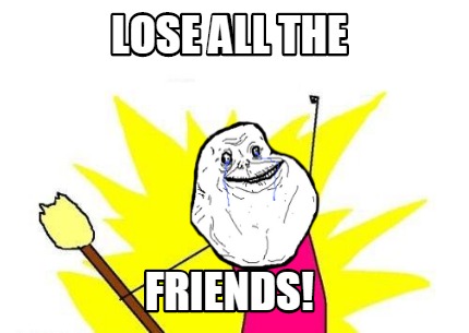 lose-all-the-friends