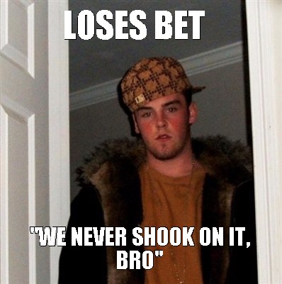 loses-bet-we-never-shook-on-it-bro
