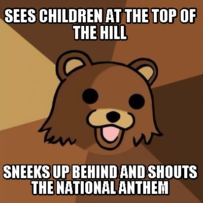 sees-children-at-the-top-of-the-hill-sneeks-up-behind-and-shouts-the-national-an