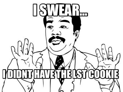 i-swear...-i-didnt-have-the-lst-cookie