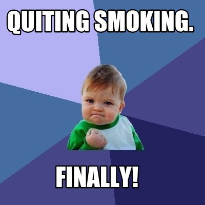 Meme Creator - Quiting smoking. Finally!