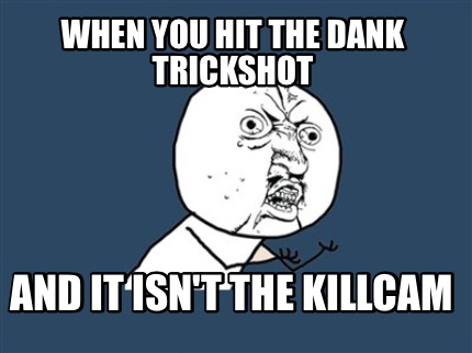 when-you-hit-the-dank-trickshot-and-it-isnt-the-killcam