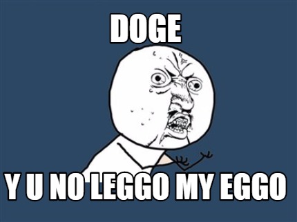 doge-y-u-no-leggo-my-eggo