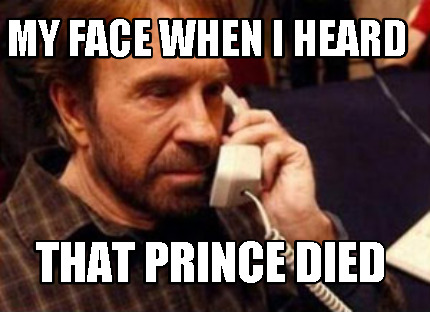 my-face-when-i-heard-that-prince-died