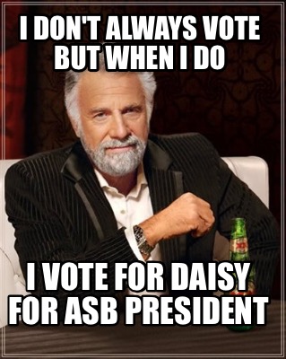 i-dont-always-vote-but-when-i-do-i-vote-for-daisy-for-asb-president